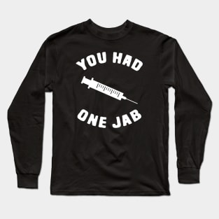 You had one jab Long Sleeve T-Shirt